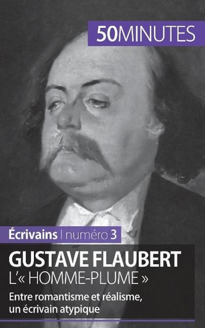Gustave Flaubert, l’’ homme-plume ’