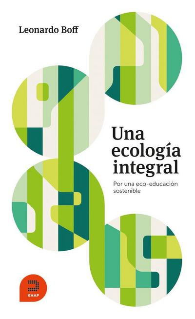 Una ecología integral : por una eco-educación sostenible