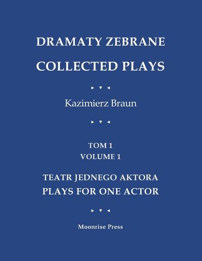 Dramaty Zebrane. Collected Plays. Tom 1. Volume 1. Teatr Jednego Aktora. Plays For One Actor