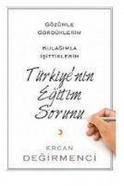 Gözümle Gördüklerim Kulagimla Isittiklerim Türkiyenin Egitim Sorunu