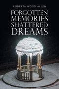 Forgotten Memories Shattered Dreams