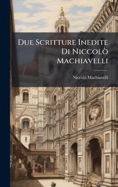 Due Scritture Inedite Di NiccolÃ² Machiavelli