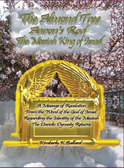 The Almond Tree, Aaron’s Rod, The Messiah KING of Israel