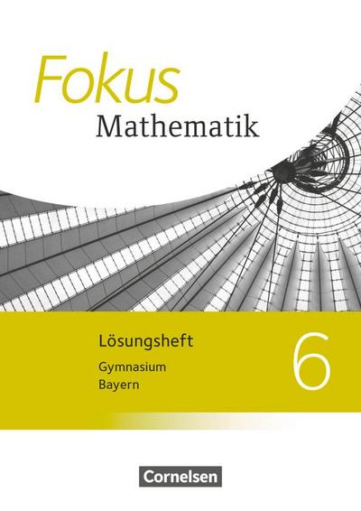 Fokus Mathematik 6. Jahrgangsstufe - Bayern - Lösungen zum Schülerbuch