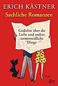 Sachliche Romanzen: Gedichte über Liebe und andere unvermeidliche Dinge
