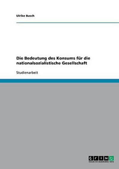 Die Bedeutung des Konsums für die nationalsozialistische Gesellschaft