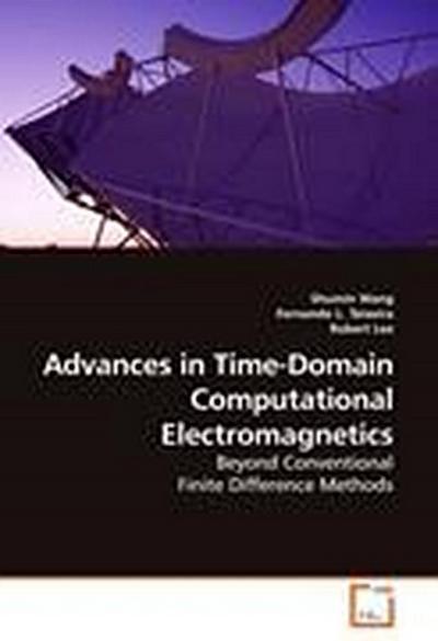Advances in Time-Domain Computational Electromagnetics