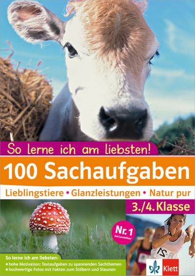 Klett 100 Sachaufgaben 3./4. Klasse: So lerne ich am liebsten!: Lieblingstiere - Glanzleistungen - Natur pur