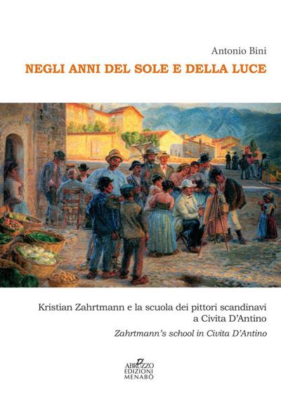 Negli anni del sole e della luce. Kristian Zahrtmann e la scuola dei pittori scandinavi a Civita d’Antino. Zahrtmann’s school in Civita d’Antino