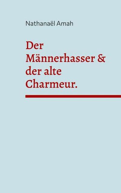 Der Männerhasser & der alte Charmeur.
