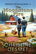 The Moonstone Fire (Mischief in Moonstone, #6)