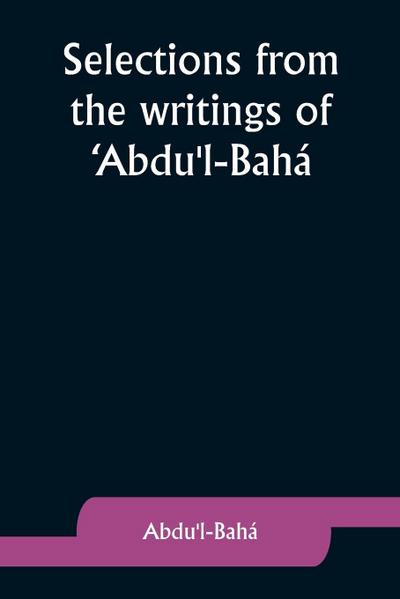 Selections from the writings of ’Abdu’l-Bahá