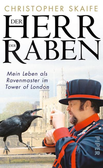 Der Herr der Raben: Mein Leben als Ravenmaster im Tower von London