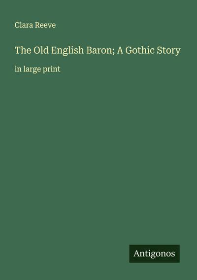 The Old English Baron; A Gothic Story