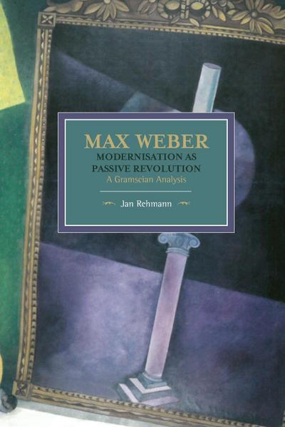 Max Weber: Modernisation as Passive Revolution