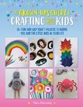 The Grown-Up’s Guide to Crafting with Kids