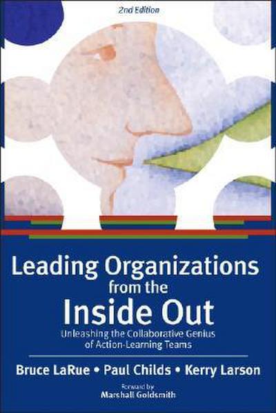Leading Organizations from the Inside Out: Unleashing the Collaborative Genius of Action-Learning Teams