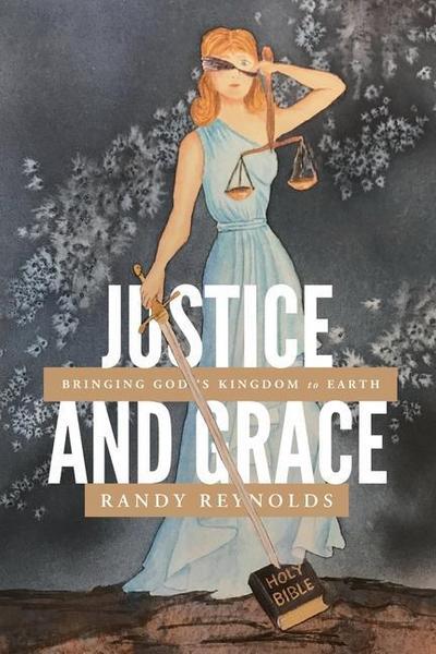 Justice and Grace: Bringing God’s Kingdom to Earth