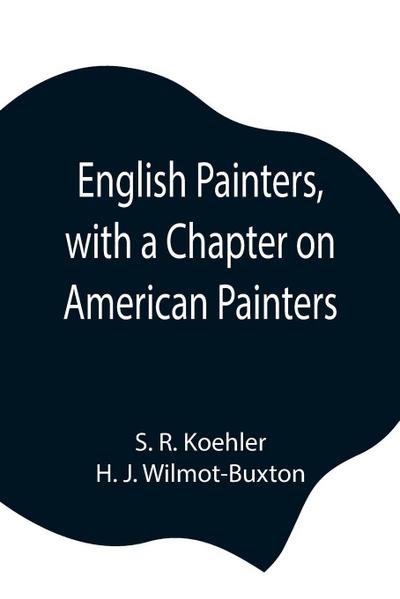 English Painters, With A Chapter On American Painters
