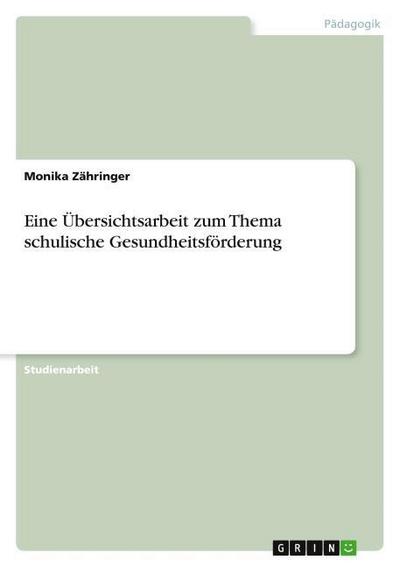 Eine Übersichtsarbeit zum Thema schulische Gesundheitsförderung - Monika Zähringer