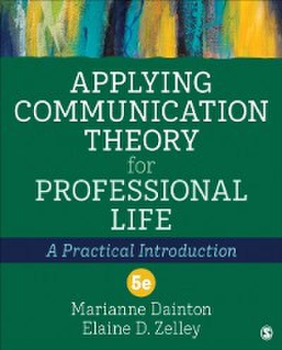 Applying Communication Theory for Professional Life : A Practical Introduction