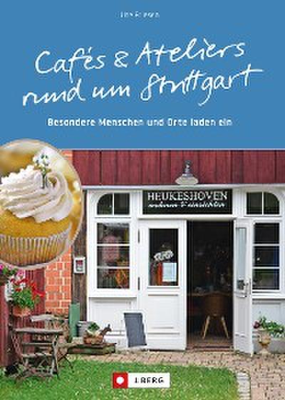 Cafés und Ateliers rund um Stuttgart