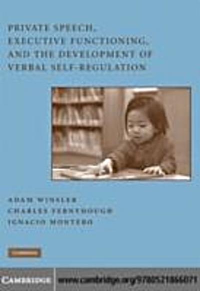 Private Speech, Executive Functioning, and the Development of Verbal Self-Regulation