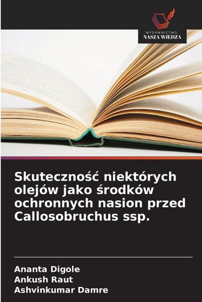 Skuteczno¿¿ niektórych olejów jako ¿rodków ochronnych nasion przed Callosobruchus ssp.