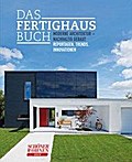 DAS FERTIGHAUSBUCH: Moderne Architektur - Nachhaltig gebaut - Reportagen, Trends, Innovationen