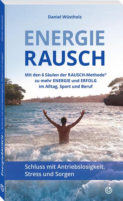 EnergieRAUSCH - Schluss mit Antriebslosigkeit, Stress und Sorgen