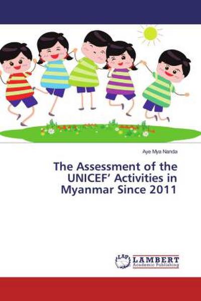 The Assessment of the UNICEF’ Activities in Myanmar Since 2011