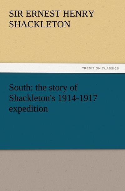 South: the story of Shackleton’s 1914-1917 expedition