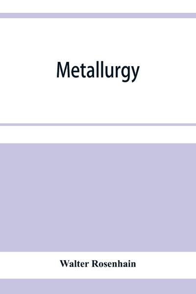 Metallurgy; an introduction to the study of physical metallurgy