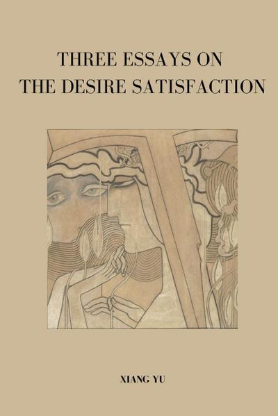Three Essays on Desire Satisfaction