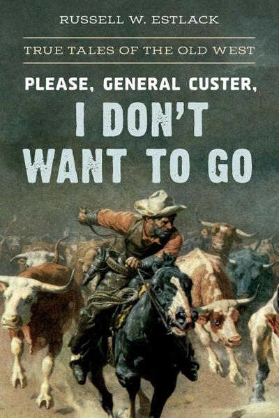 Please, General Custer, I Don’t Want to Go