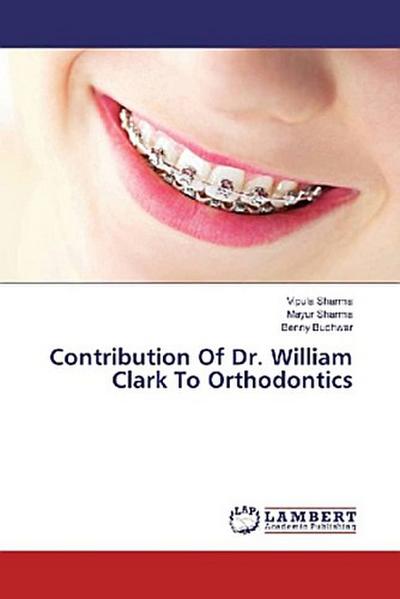 Contribution Of Dr. William Clark To Orthodontics