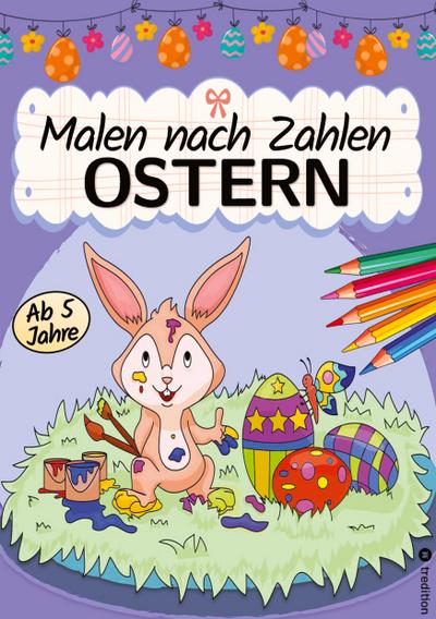 Malen nach Zahlen Ostern - Malbuch für Kinder Ostermalbuch - Ostern Malbuch für Kinder  ab 6