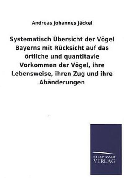 Systematisch Übersicht der Vögel Bayerns mit Rücksicht auf das örtliche und quantitavie Vorkommen der Vögel, ihre Lebensweise, ihren Zug und ihre Abänderungen