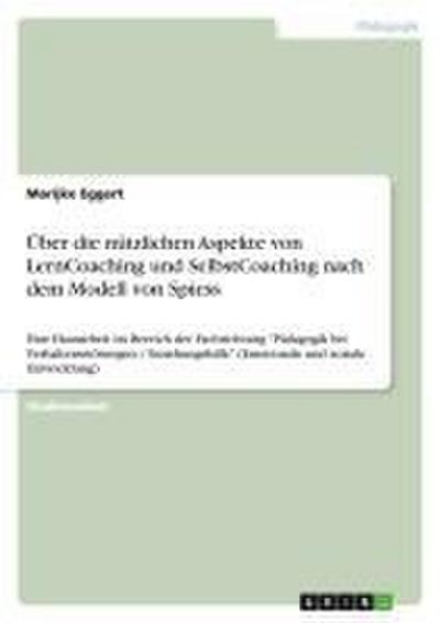 Über die nützlichen Aspekte von LernCoaching und SelbstCoaching nach dem Modell von Spiess - Marijke Eggert