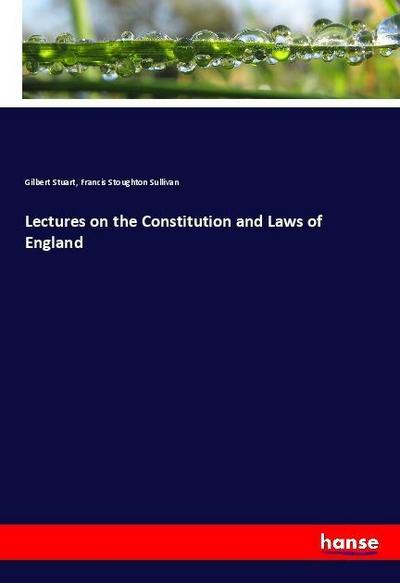 Lectures on the Constitution and Laws of England