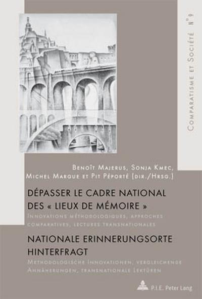 Dépasser le cadre national des « Lieux de mémoire » / Nationale Erinnerungsorte hinterfragt: Innovations méthodologiques, approches comparatives, ... et Société / Comparatism and Society, Band 9)