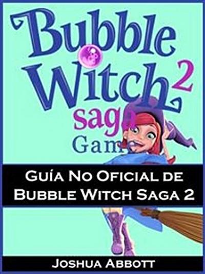 Guía No Oficial de Bubble Witch Saga 2