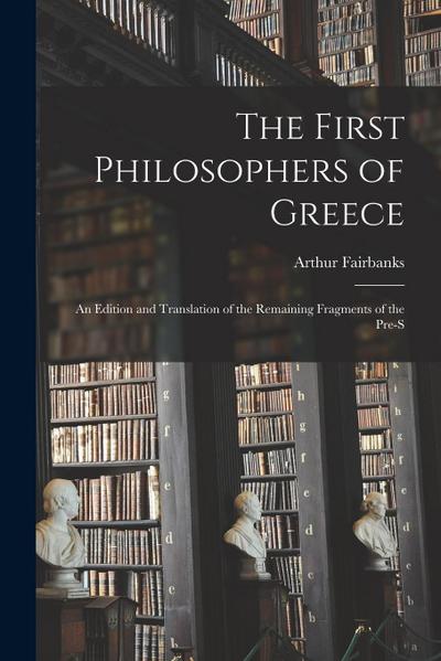 The First Philosophers of Greece: An Edition and Translation of the Remaining Fragments of the Pre-S