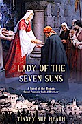 Lady of the Seven Suns: A Novel of the Woman Saint Francis Called Brother