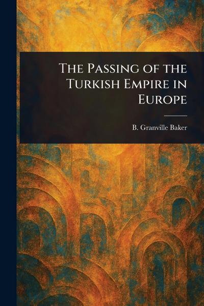 The Passing of the Turkish Empire in Europe