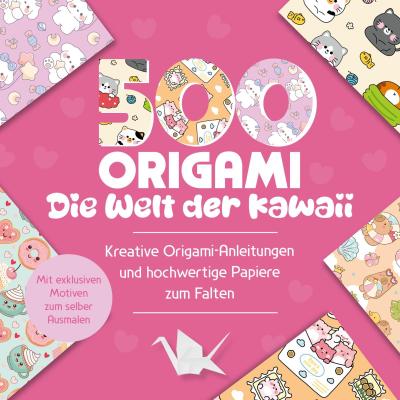 500x Origami - ganz einfach: Die Welt der Kawaii