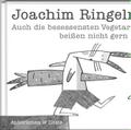 Auch die besessensten Vegetarier beißen nicht gern ins Gras: Aphorismen von Joachim Ringelnatz (Literarische Lebensweisheiten)