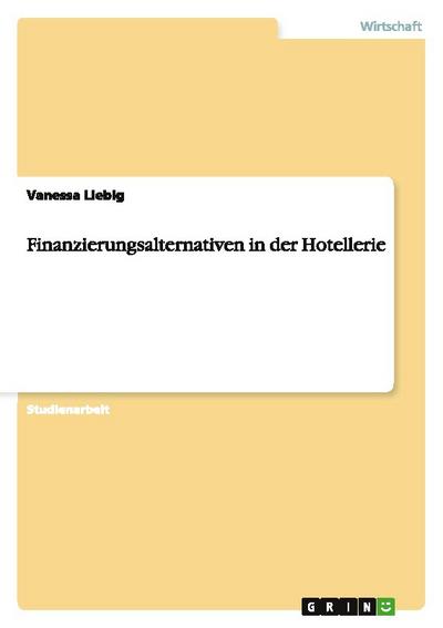 Finanzierungsalternativen in der Hotellerie - Vanessa Liebig