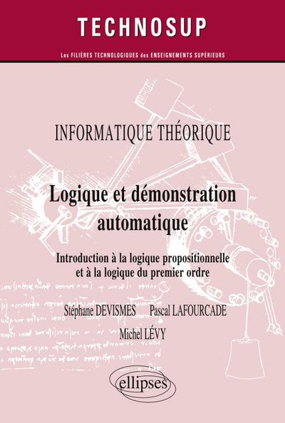 INFORMATIQUE THÉORIQUE - Logique et démonstration automatique - Introduction à la logique propositionnelle et à la logique du premier ordre (Niveau A)