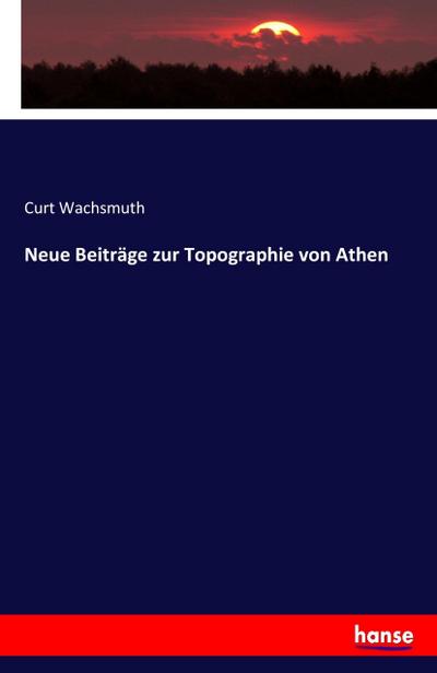 Neue Beiträge zur Topographie von Athen